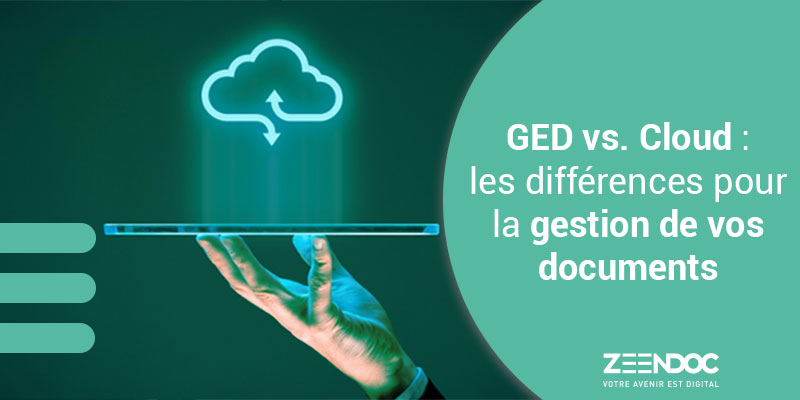 GED vs. Cloud : les différences pour la gestion de vos documents