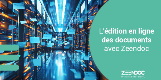 L’édition en ligne des documents avec la solution Zeendoc